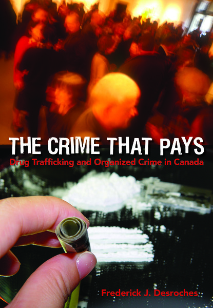 The Crime That Pays: Drug Trafficking and Organized Crime in Canada