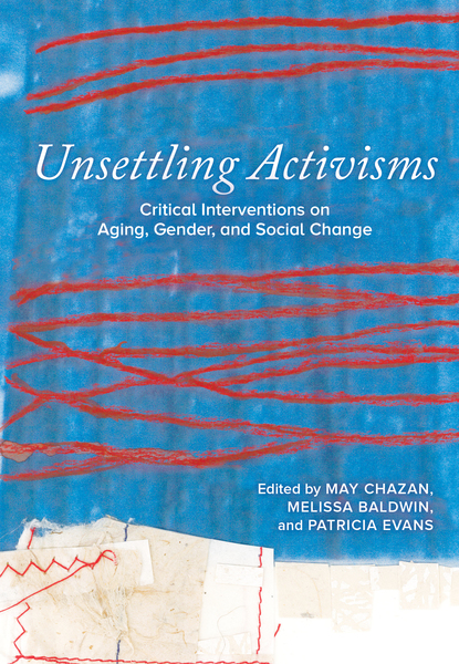 Unsettling Activisms: Critical Interventions on Aging, Gender, and Social Change