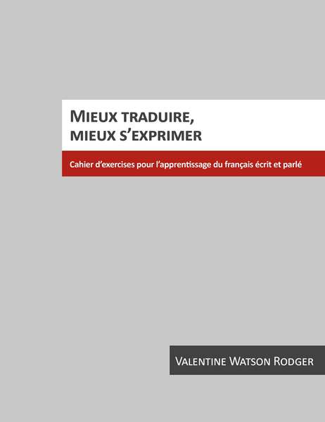 Mieux traduire, mieux s'exprimer: Cahier d'exercices pour l'apprentissage du français écrit et parlé