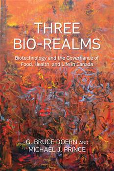 Three Bio-Realms: Biotechnology and the Governance of Food, Health, and Life in Canada