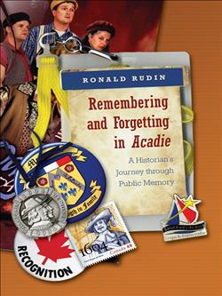 Remembering and Forgetting in Acadie: A Historian's Journey through Public Memory