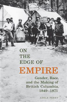 On the Edge of Empire: Gender, Race, and the Making of British Columbia, 1849-1871