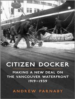 Citizen Docker: Making a New Deal on the Vancouver Waterfront, 1919-1939