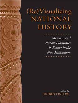 (Re)Visualizing National History: Museums and National Identities in Europe in the New Millennium