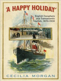 A Happy Holiday: English Canadians and Transatlantic Tourism, 1870-1930