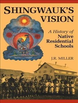 Shingwauk's Vision: A History of Native Residential Schools