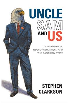 Uncle Sam and Us: Globalization, Neoconservatism, and the Canadian State