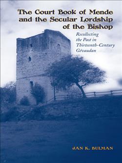 The Court Book of Mende and the Secular Lordship of the Bishop: Recollecting the Past in Thirteenth-Century GÃ©vaudan