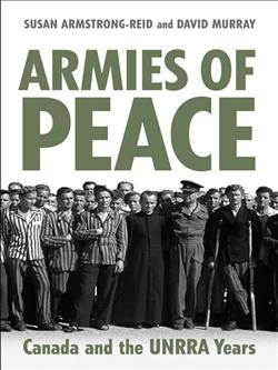 Armies of Peace: Canada and the UNRRA Years