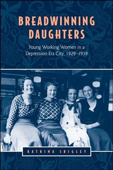 Breadwinning Daughters: Young Working Women in a Depression-Era City, 1929-1939