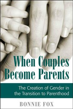 When Couples Become Parents: The Creation of Gender in the Transition to Parenthood