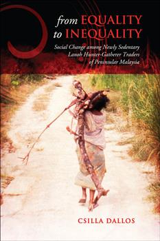 From Equality to Inequality: Social Change Among Newly Sedentary Lanoh Hunter-Gatherer Traders of Peninsular Malaysia