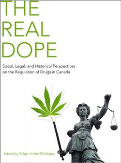 The Real Dope: Social, Legal, and Historical Perspectives on the Regulation of Drugs in Canada