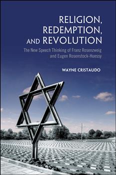 Religion, Redemption and Revolution: The New Speech Thinking Revolution of Franz Rozenzweig and Eugen Rosenstock-Huessy