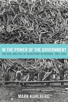 In the Power of the Government: The Rise and Fall of Newsprint in Ontario, 1894-1932