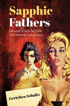 Sapphic Fathers: Discourses of Same-Sex Desire from Nineteenth-Century France