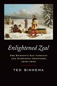 Enlightened Zeal: The Hudson's Bay Company and Scientific Networks, 1670-1870