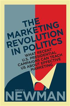 The Marketing Revolution in Politics: What Recent U.S. Presidential Campaigns Can Teach Us About Effective Marketing