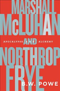 Marshall McLuhan and Northrop Frye: Apocalypse and Alchemy