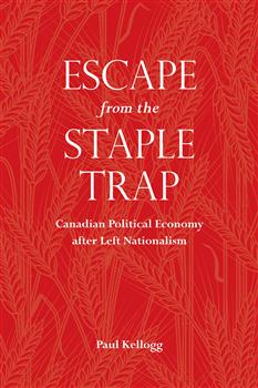 Escape from the Staple Trap: Canadian Political Economy after Left Nationalism