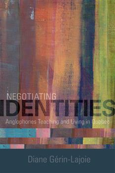 Negotiating Identities: Anglophones Teaching and Living in Quebec