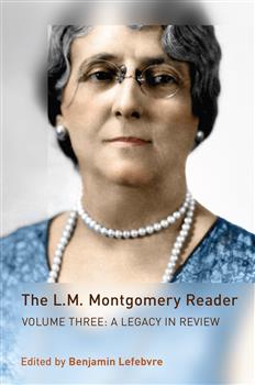 The L.M. Montgomery Reader: Volume Three: A Legacy in Review