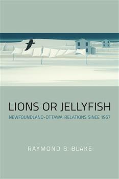 Lions or Jellyfish: Newfoundland-Ottawa Relations since 1957