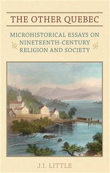 The Other Quebec: Microhistorical Essays on Nineteenth-Century Religion and Society