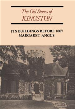 The Old Stones of Kingston: Its Buildings Before 1867