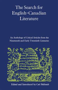 The Search for English-Canadian Literature: An Anthology of Critical Articles from the Nineteenth and Early Twentieth Centuries