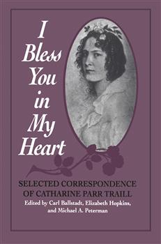 I Bless You in My Heart: Selected Correspondence of Catharine Parr Traill