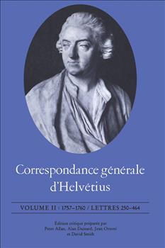 Correspondance gÃ©nÃ©rale d'HelvÃ©tius, Volume II: 1757-1760 / Lettres 250-464