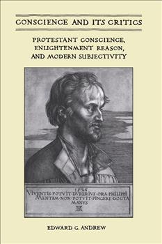 Conscience and Its Critics: Protestant Conscience, Enlightenment Reason, and Modern Subjectivity