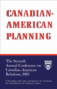 Canadian-American Planning: The Seventh Annual Conference on Canadian-American Relations, 1965