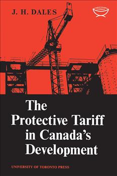 The Protective Tariff in Canada's Development: Eight Essays on Trade and Tariff When Factors Move with Special Reference to Canadian Protectionism, 1870-1955