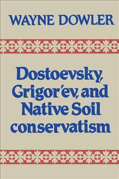 Dostoevsky, Grigor'ev, and Native Soil Conservatism