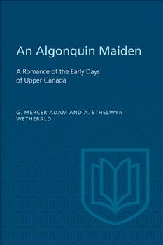 An Algonquin Maiden: A Romance of the Early Days of Upper Canada