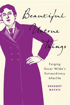 Beautiful Untrue Things: Forging Oscar Wildeâ€™s Extraordinary Afterlife