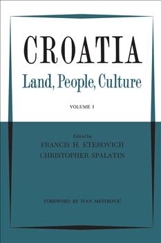 Croatia: Land, People, Culture Volume I