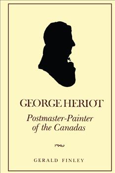 George Heriot: Postmaster-Painter of the Canadas