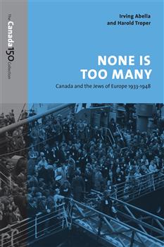 None Is Too Many: Canada and the Jews of Europe, 1933-1948