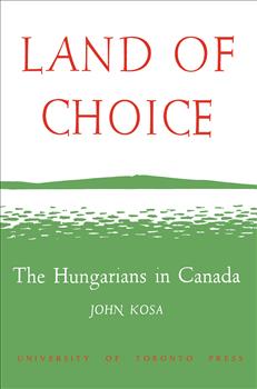 Land of Choice: The Hungarians in Canada