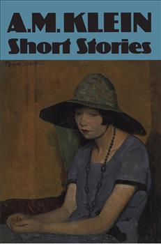 Short Stories: Collected Works of A.M. Klein