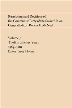 Resolutions and Decisions of the Communist Party of the Soviet Union Volume  5: The Brezhnev Years 1964-1981