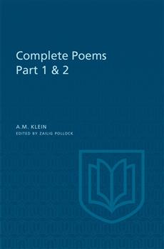 A.M. Klein: Complete Poems: Part I: Original poems 1926-1934; Part II: Original Poems 1937-1955 and Poetry Translations (Collected Works of A.M. Klein)