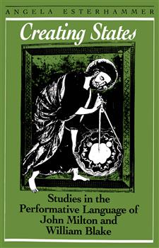 Creating States: Studies in the Performative Language of John Milton and William Blake