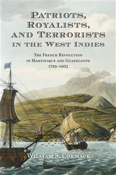 Patriots, Royalists, and Terrorists in the West Indies: The French Revolution in Martinique and Guadeloupe, 1789-1802