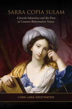 Sarra Copia Sulam: A Jewish SalonniÃ¨re and the Press in Counter-Reformation Venice