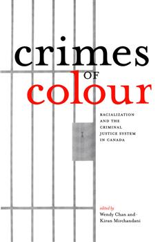 Crimes of Colour: Racialization and the Criminal Justice System in Canada