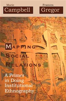 Mapping Social Relations: A Primer in Doing Institutional Ethnography